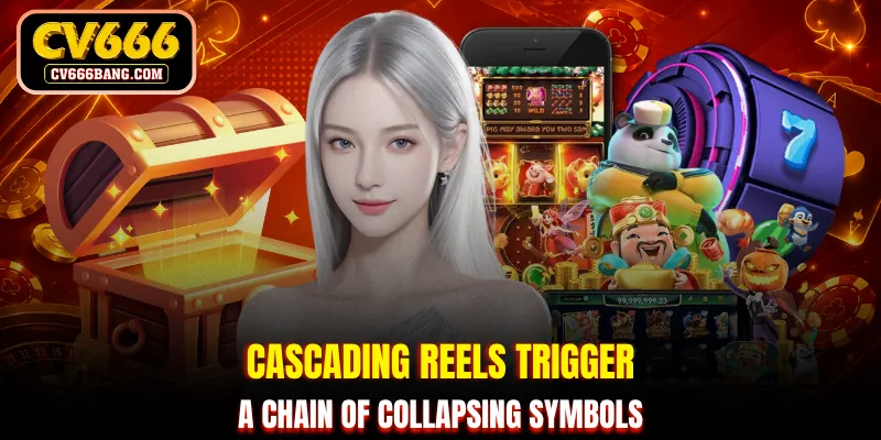 Cascading Reels trigger a chain of collapsing symbols