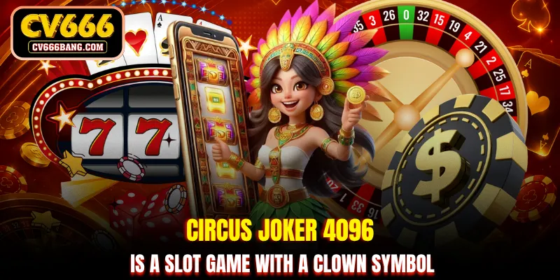 Circus joker 4096 is a slot game with a clown symbol