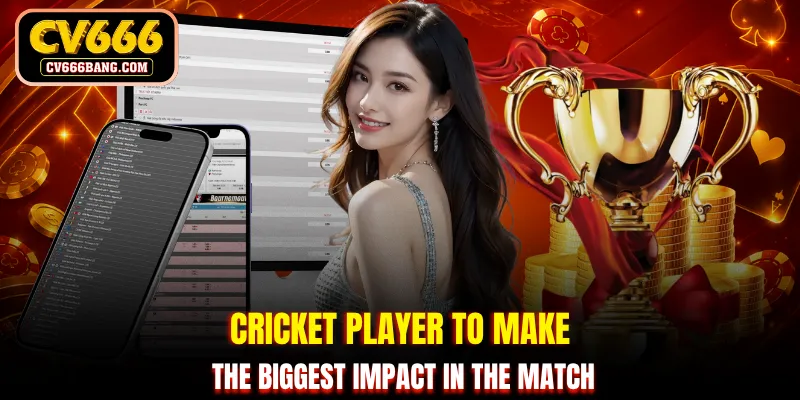 Cricket player to make the biggest impact in the match