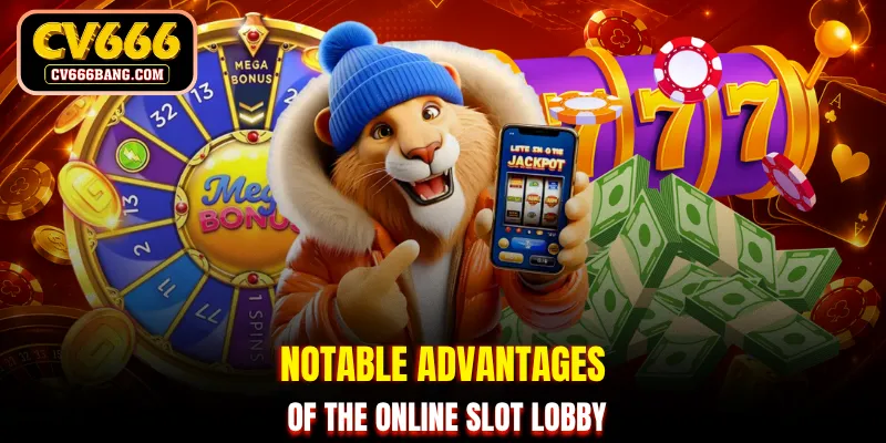 Notable advantages of the online slot lobby