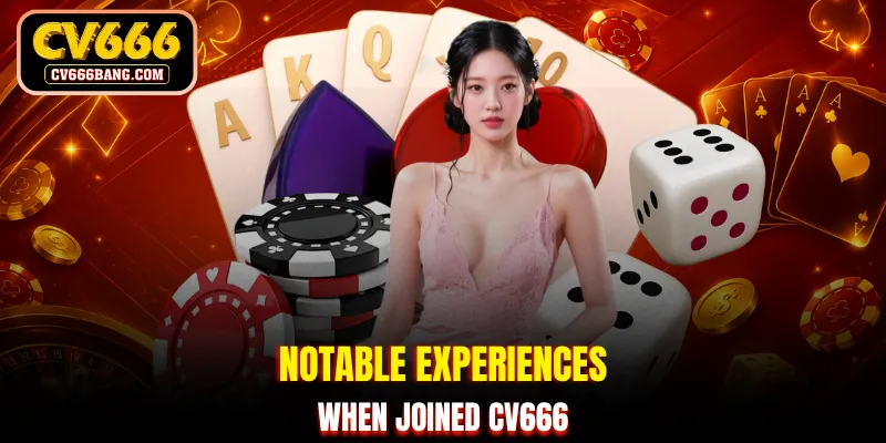 Notable experiences when joined CV666